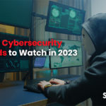 Top 5 Cybersecurity Trends to Watch in 2023