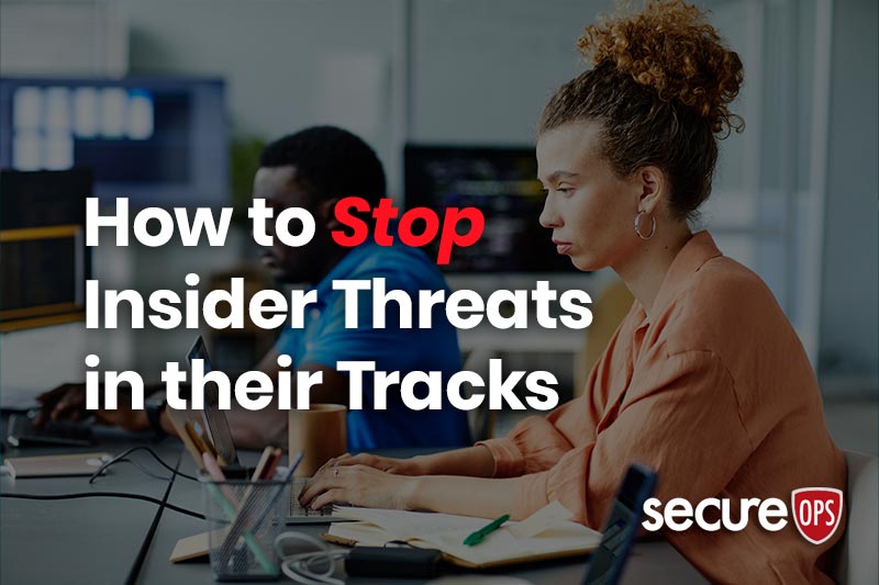 How to Stop Insider Threats in their Tracks