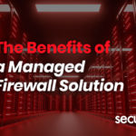 The Benefits of a Managed Firewall Solution