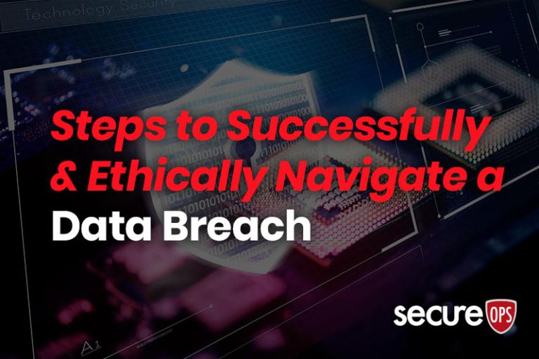 Steps To Successfully And Ethically Navigate A Data Breach Secureops